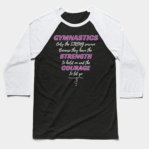 Gymnastics Gift The Strong Survive Gymnast Gift Baseball T-Shirt by Tracy